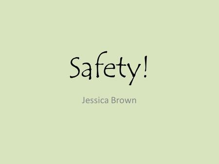 Safety! Jessica Brown. What Is the Point of Having an Online Space? It needs to be Safe Clean And Efficient.