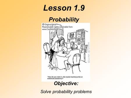 Lesson 1.9 Probability Objective: Solve probability problems.