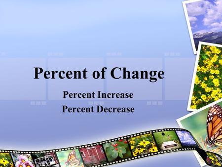 Percent of Change Percent Increase Percent Decrease.