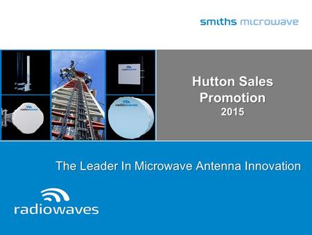 Hutton Sales Promotion 2015 The Leader In Microwave Antenna Innovation.