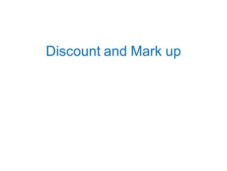 Discount and Mark up.