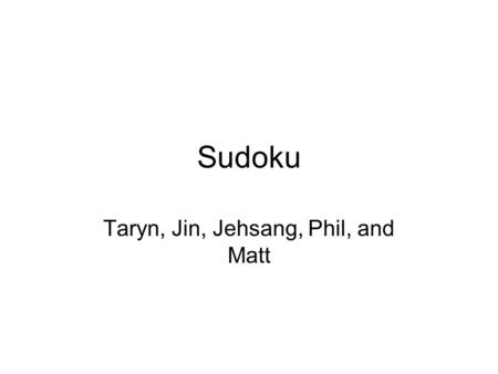 Sudoku Taryn, Jin, Jehsang, Phil, and Matt. Outline What is Sudoku? –The game of Sudoku –The website Sudoku UI Prototype How to use the site (use cases)