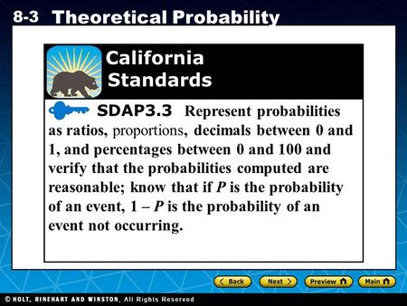 Holt CA Course 1 8-3 Theoretical Probability SDAP3.3 Represent probabilities as ratios, proportions, decimals between 0 and 1, and percentages between.