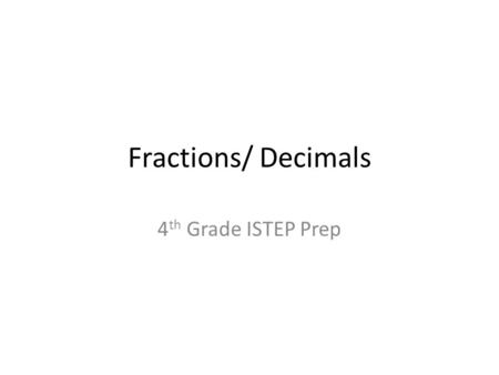 Fractions/ Decimals 4 th Grade ISTEP Prep. 1 Arrange the following fractions in order from Least to Greatest: 15/12, 1/12, 9/12, 3/12, 6/12 A1/12, 3/12,