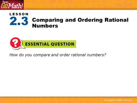 LESSON How do you compare and order rational numbers? Comparing and Ordering Rational Numbers 2.3.
