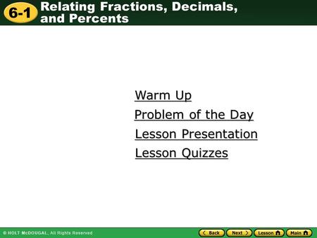 Relating Fractions, Decimals, and Percents 6-1 Warm Up Warm Up Lesson Presentation Lesson Presentation Problem of the Day Problem of the Day Lesson Quizzes.