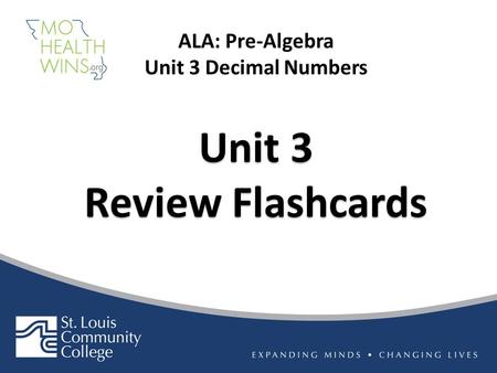Unit 3 Review Flashcards Unit 3 Review Flashcards ALA: Pre-Algebra Unit 3 Decimal Numbers.
