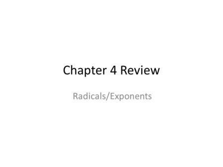 Chapter 4 Review Radicals/Exponents.