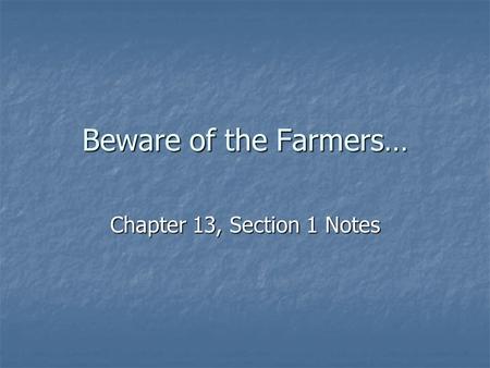 Beware of the Farmers… Chapter 13, Section 1 Notes.