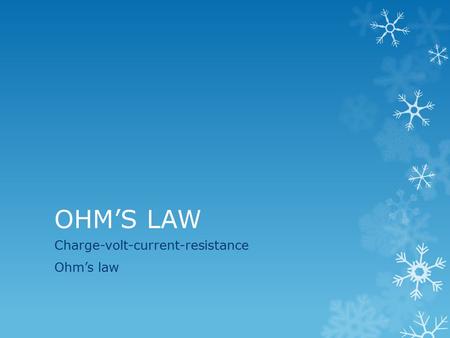 OHM’S LAW Charge-volt-current-resistance Ohm’s law.