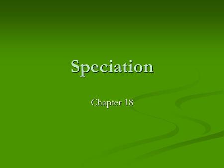 Speciation Chapter 18.
