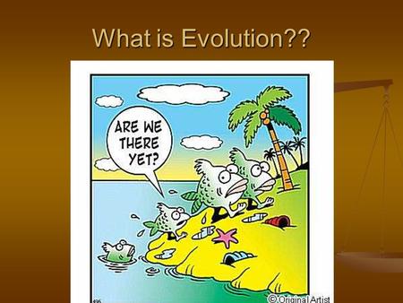 What is Evolution??. Objectives: 1) 1) Define evolution 2) 2) Compare the ideas of Lamarck and Darwin.
