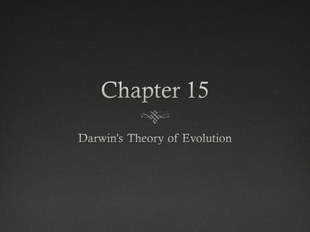 Evolution  “Change over time”  Process by which modern organisms have descended from ancient organisms.