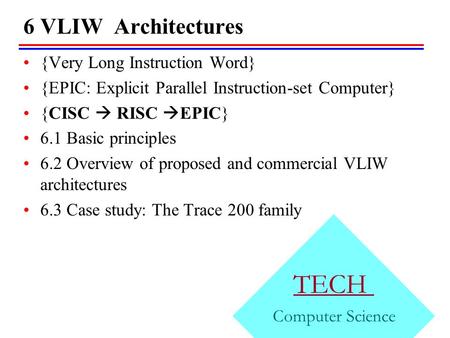 TECH 6 VLIW Architectures {Very Long Instruction Word}