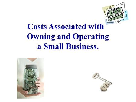 Costs Associated with Owning and Operating a Small Business.