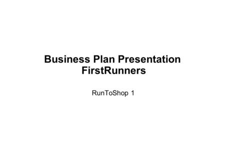 Business Plan Presentation FirstRunners RunToShop 1.