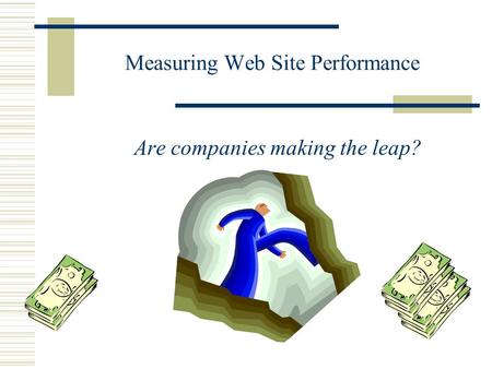 Measuring Web Site Performance Are companies making the leap?
