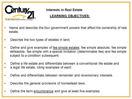 Name and describe the four government powers that affect the ownership of real estate. Describe the two types of estates in land. Define and give examples.
