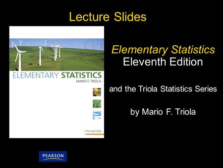 4.1 - 1 Copyright © 2010, 2007, 2004 Pearson Education, Inc. Lecture Slides Elementary Statistics Eleventh Edition and the Triola Statistics Series by.