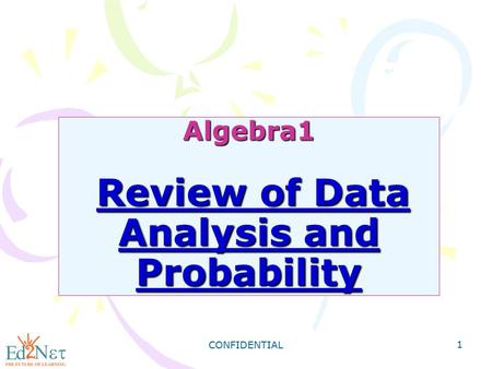 CONFIDENTIAL 1 Algebra1 Review of Data Analysis and Probability.