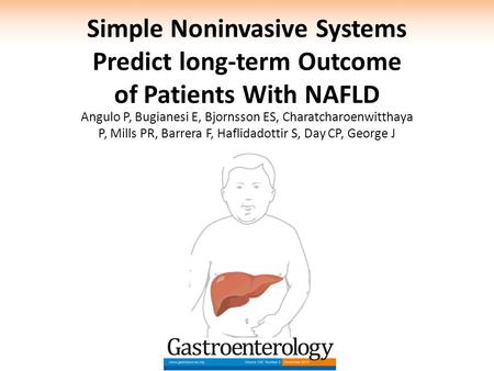 Simple Noninvasive Systems Predict long-term Outcome of Patients With NAFLD Angulo P, Bugianesi E, Bjornsson ES, Charatcharoenwitthaya P, Mills PR, Barrera.