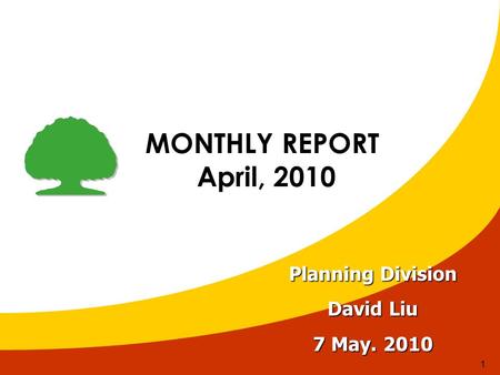 1 MONTHLY REPORT April, 2010 April, 2010 Planning Division David Liu 7 May. 2010.