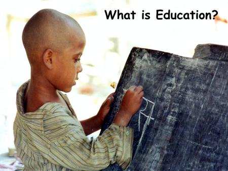 What is Education?. By Education - Mahatma Gandhi BodyMindand Spirit I mean the all round drawing out of.