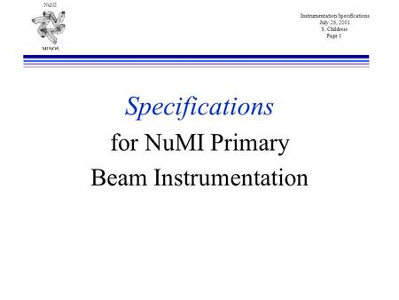 Instrumentation Specifications July 26, 2001 S. Childress Page 1 NuMI Specifications for NuMI Primary Beam Instrumentation.