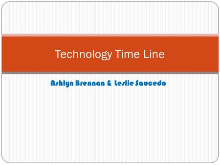 Ashlyn Brennan & Leslie Saucedo Technology Time Line.