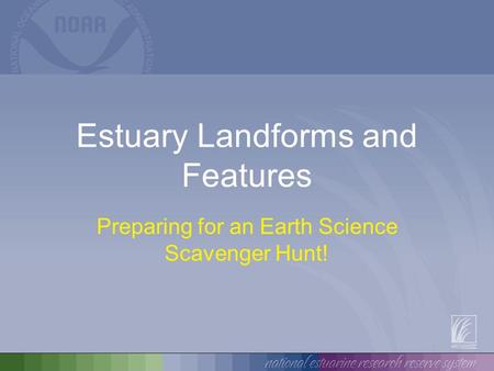 Estuary Landforms and Features Preparing for an Earth Science Scavenger Hunt!