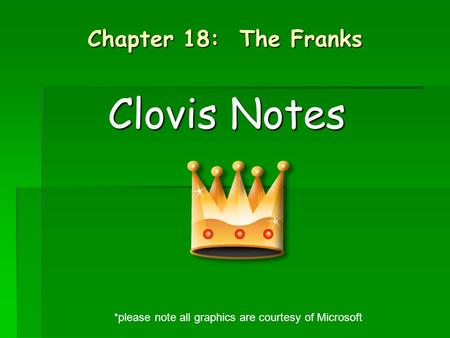 Chapter 18: The Franks Clovis Notes *please note all graphics are courtesy of Microsoft.