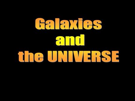 Galaxies and the UNIVERSE.