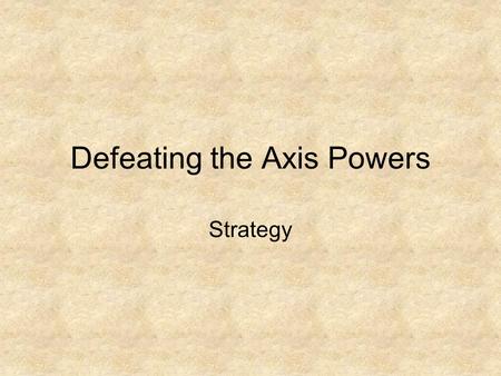 Defeating the Axis Powers Strategy. Europe 1941-42.