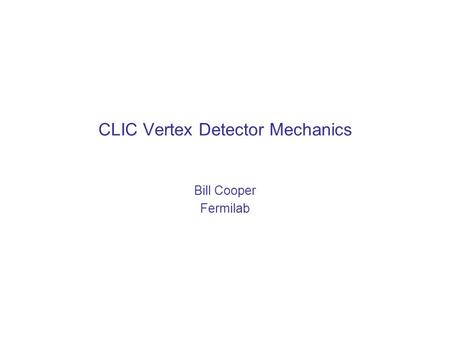 CLIC Vertex Detector Mechanics Bill Cooper Fermilab (Layer 5) (Layer 1) VXD.