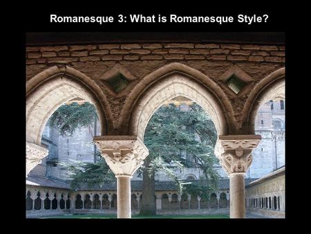 Romanesque 3: What is Romanesque Style?. Benedictine abbey of San Vicente de Cardona (Catalonia), consecrated 1040 The First RomanesqueIII. Design on.