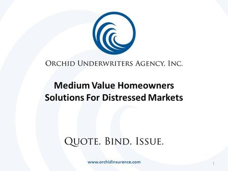1 Medium Value Homeowners Solutions For Distressed Markets www.orchidinsurance.com.