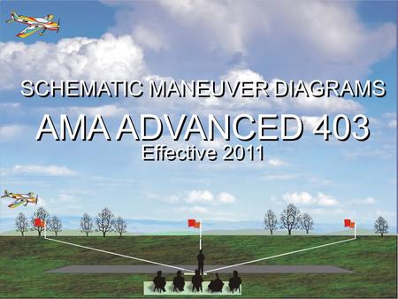 SCHEMATIC MANEUVER DIAGRAMS AMA ADVANCED 403 Effective 2011 SCHEMATIC MANEUVER DIAGRAMS AMA ADVANCED 403 Effective 2011.