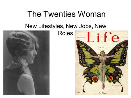 The Twenties Woman New Lifestyles, New Jobs, New Roles.