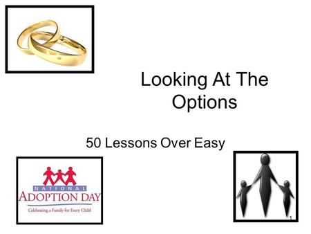 1 Looking At The Options 50 Lessons Over Easy. 2 Options for a Pregnant Unmarried Woman.