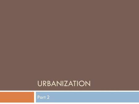 URBANIZATION Part 2. Americans Migrate to the City  Urban Population grew from 10 million to 30 million.  131 cities with populations of 2500 or more.