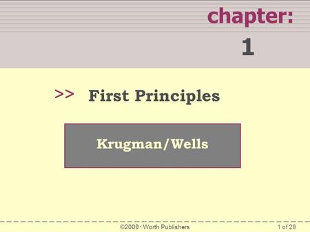 1 of 29 chapter: 1 >> Krugman/Wells ©2009  Worth Publishers First Principles.