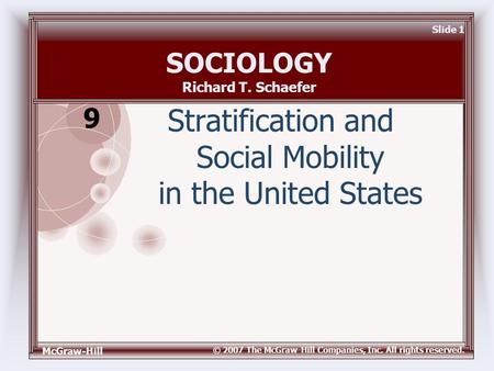 McGraw-Hill © 2007 The McGraw-Hill Companies, Inc. All rights reserved. Slide 1 SOCIOLOGY Richard T. Schaefer Stratification and Social Mobility in the.