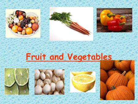 Fruit and Vegetables. How many pieces of fruit and vegetables have you eaten today? To be healthier and live longer. Why do you think we should eat fruit.