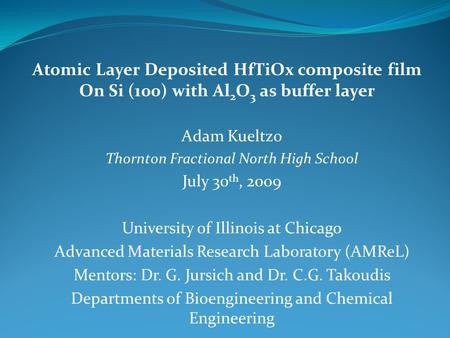 Adam Kueltzo Thornton Fractional North High School July 30 th, 2009 University of Illinois at Chicago Advanced Materials Research Laboratory (AMReL) Mentors: