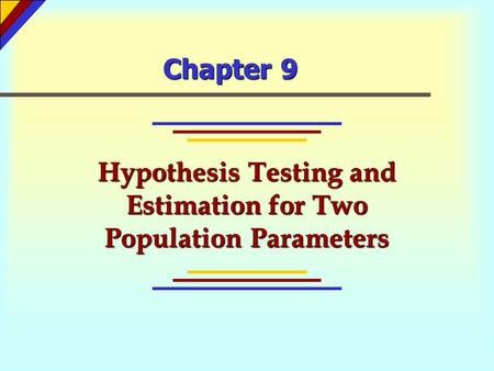 Chapter 9 Hypothesis Testing and Estimation for Two Population Parameters.