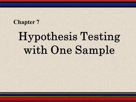 Hypothesis Testing with One Sample Chapter 7. § 7.1 Introduction to Hypothesis Testing.