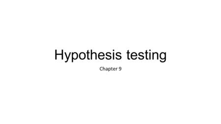 Hypothesis testing Chapter 9. Introduction to Statistical Tests.