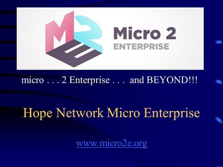 Hope Network Micro Enterprise www.micro2e.org www.micro2e.org micro... 2 Enterprise... and BEYOND!!!