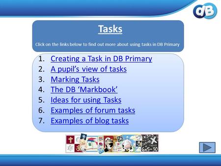 1.Creating a Task in DB PrimaryCreating a Task in DB Primary 2.A pupil’s view of tasksA pupil’s view of tasks 3.Marking TasksMarking Tasks 4.The DB ‘Markbook’The.