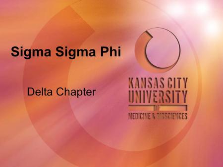 Sigma Sigma Phi Delta Chapter. General Information KCUMB was founded in 1916 as the Kansas City College of Osteopathy and Surgery Located in Downtown.